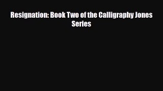 [PDF Download] Resignation: Book Two of the Calligraphy Jones Series [PDF] Online