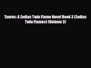 [PDF Download] Taurus: A Zodiac Twin Flame Novel Book 3 (Zodiac Twin Flames) (Volume 3) [PDF]