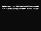 [PDF Download] By Anonyme - Dits Du Bouddha - Le Dhammapada (Les) (Collections Spiritualites)