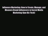 [PDF Download] Influence Marketing: How to Create Manage and Measure Brand Influencers in Social