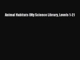 (PDF Download) Animal Habitats (My Science Library Levels 1-2) Download