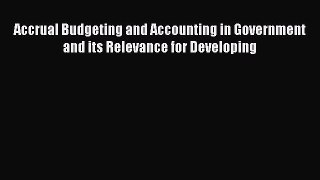 PDF Download Accrual Budgeting and Accounting in Government and its Relevance for Developing