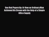 [PDF Download] One Red Paperclip: Or How an Ordinary Man Achieved His Dream with the Help of