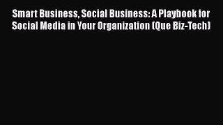 [PDF Download] Smart Business Social Business: A Playbook for Social Media in Your Organization