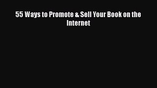 [PDF Download] 55 Ways to Promote & Sell Your Book on the Internet [Read] Full Ebook