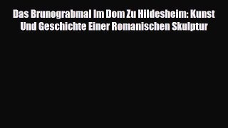 [PDF Download] Das Brunograbmal Im Dom Zu Hildesheim: Kunst Und Geschichte Einer Romanischen