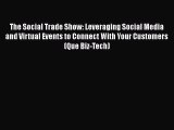[PDF Download] The Social Trade Show: Leveraging Social Media and Virtual Events to Connect