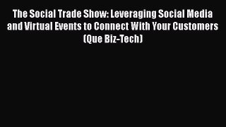 [PDF Download] The Social Trade Show: Leveraging Social Media and Virtual Events to Connect