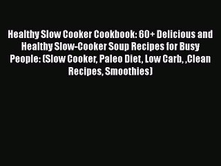 下载视频: Healthy Slow Cooker Cookbook: 60+ Delicious and Healthy Slow-Cooker Soup Recipes for Busy People: