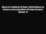 Mason Jar Cookbook: 60 Super #Delish Mason Jar Recipes & Seasoning Mixes (60 Super Recipes)