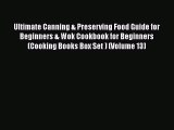 Ultimate Canning & Preserving Food Guide for Beginners & Wok Cookbook for Beginners (Cooking