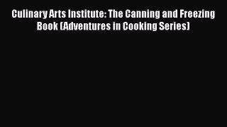 Culinary Arts Institute: The Canning and Freezing Book (Adventures in Cooking Series)  Free