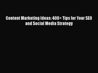 [PDF Download] Content Marketing Ideas: 400+ Tips for Your SEO and Social Media Strategy [Download]