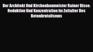 [PDF Download] Der Architekt Und Kirchenbaumeister Rainer Disse: Reduktion Und Konzentration
