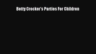 Betty Crocker's Parties For Children  Free Books