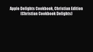 Apple Delights Cookbook Christian Edition (Christian Cookbook Delights)  Free Books
