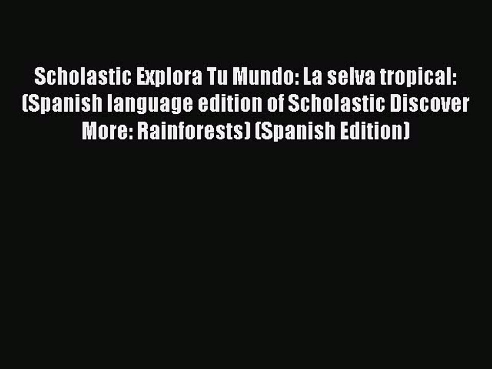 (PDF Download) Scholastic Explora Tu Mundo: La selva tropical: (Spanish language edition of