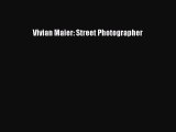 [PDF Download] Vivian Maier: Street Photographer [Read] Full Ebook