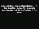 Homemade Seasonings and Spices Cookbook - 25 Best Spice Mixes Recipes: This Homemade Seasoning