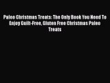 Paleo Christmas Treats: The Only Book You Need To Enjoy Guilt-Free Gluten Free Christmas Paleo