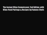 The Instant Wine Connoisseur 2nd Edition with Wine-Food Pairings & Recipes by Famous Chefs