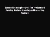 Jam and Canning Recipes: The Top Jam and Canning Recipes (Canning And Preserving Recipes)