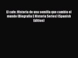 El cafe: Historia de una semilla que cambio el mundo (Biografia E Historia Series) (Spanish