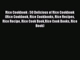 Rice Cookbook : 50 Delicious of Rice Cookbook  (Rice Cookbook Rice Cookbooks Rice Recipes
