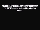 WE ARE LIKE ARTICHOKES: GETTING TO THE HEART OF THE MATTER - soulful philosophies & food for