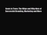 [PDF Download] Goats in Trees: The Whys and Why-Nots of Successful Branding Marketing and More