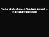 [PDF Download] Trading with Confluence: A Risk-Based Approach to Trading Equity Index Futures