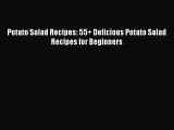 Potato Salad Recipes: 55  Delicious Potato Salad Recipes for Beginners  PDF Download