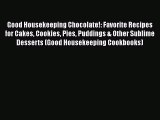 Good Housekeeping Chocolate!: Favorite Recipes for Cakes Cookies Pies Puddings & Other Sublime