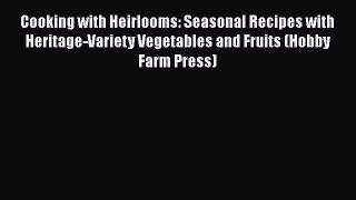 Cooking with Heirlooms: Seasonal Recipes with Heritage-Variety Vegetables and Fruits (Hobby