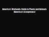 (PDF Download) America's Wetlands: Guide to Plants and Animals (America's Ecosystems) PDF