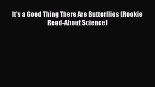 (PDF Download) It's a Good Thing There Are Butterflies (Rookie Read-About Science) Download