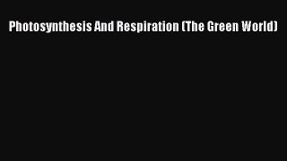 (PDF Download) Photosynthesis And Respiration (The Green World) Download