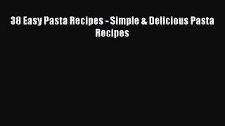 38 Easy Pasta Recipes - Simple & Delicious Pasta Recipes Free Download Book