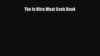 The In Vitro Meat Cook Book  Free Books
