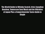 The World Guide to Whisky: Scotch Irish Canadian Bourbon Tennessee Sour Mash and the Whiskies