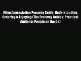 Wine Appreciation Freeway Guide: Understanding Ordering & Enjoying (The Freeway Guides: Practical