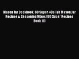 Mason Jar Cookbook: 60 Super #Delish Mason Jar Recipes & Seasoning Mixes (60 Super Recipes