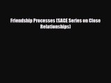 [PDF Download] Friendship Processes (SAGE Series on Close Relationships) [Download] Online