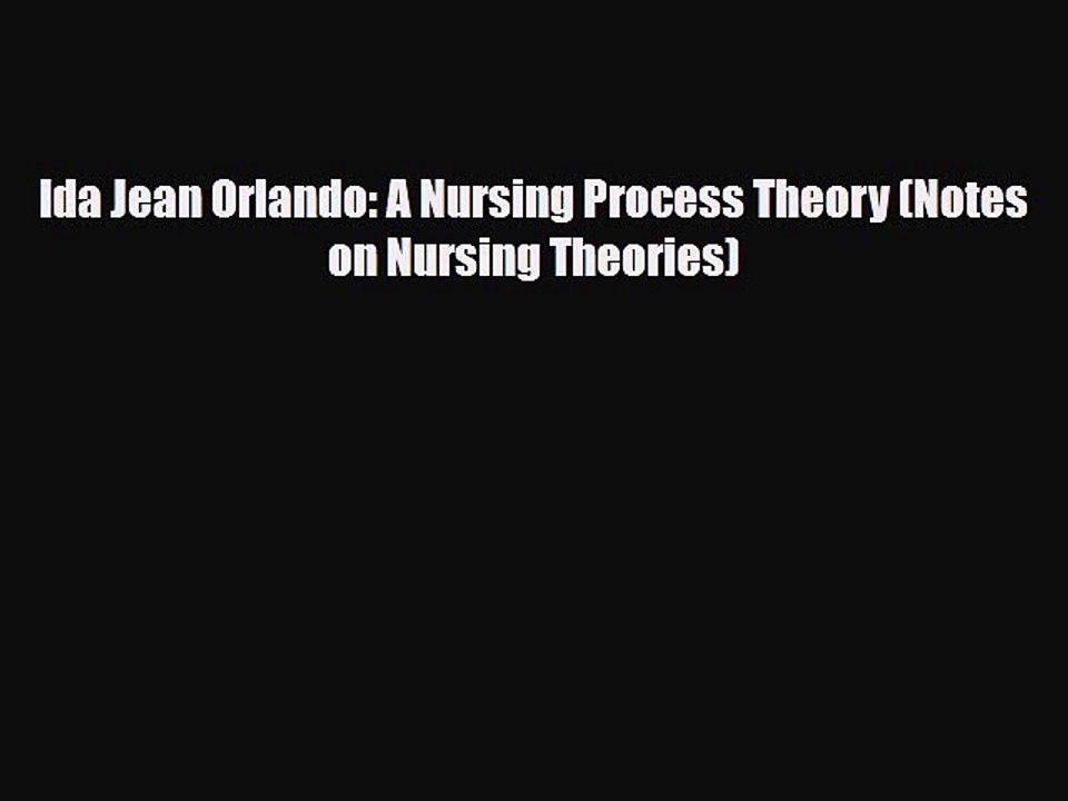 [PDF Download] Ida Jean Orlando: A Nursing Process Theory (Notes on Nursing Theories) [Read]