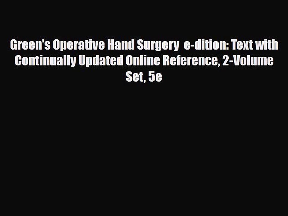 [PDF Download] Green's Operative Hand Surgery  e-dition: Text with Continually Updated Online
