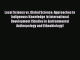 Local Science vs. Global Science: Approaches to Indigenous Knowledge in International Development