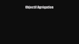 [PDF Download] Objectif Agrégation [Download] Online