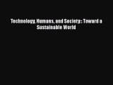 Technology Humans and Society:: Toward a Sustainable World  Free Books