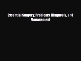 [PDF Download] Essential Surgery: Problems Diagnosis and Management [Read] Full Ebook