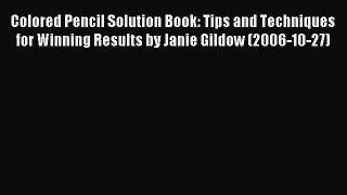 (PDF Download) Colored Pencil Solution Book: Tips and Techniques for Winning Results by Janie